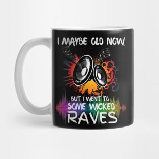 I Maybe Old Now But I Went To Some Wicked Raves Mug